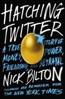 Hatching Twitter a true story of money power friendship and betrayal Hatching Twitter a true story of money power friendship and betrayal