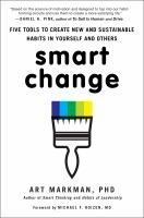 Smart change - five tools to create new and sustainable habits in yourself and others Smart change - five tools to create new and sustainable habits in yourself and others