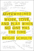 Overwhelmed-work, love and play when no one has the time