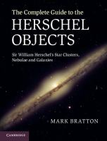 The complete guide to the Herschel objects Sir William Herschel's star clusters nebulae and galaxies The complete guide to the Herschel objects Sir William Herschel's star clusters nebulae and galaxies
