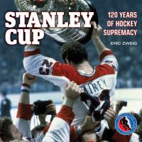 Stanley Cup 120 years of hockey supremacy