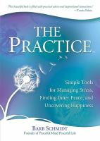 The practice - a daily guide for living present, managing stress, and being happy