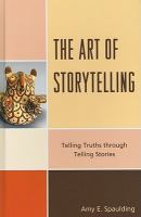 The art of storytelling telling truths through telling stories