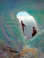 Climber's paradise making Canada's mountain parks 1906-1974