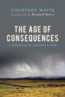 The age of consequences a chronicle of concern and hope