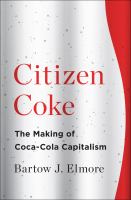 Citizen Coke the making of Coca-Cola capitalism