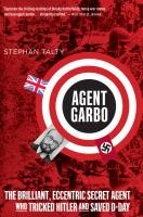 Agent garbo the brilliant, eccentric secret agent who tricked hitler and saved d-day