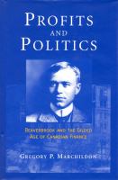 Profits and politics Beaverbrook and the gilded age of Canadian finance Profits and politics Beaverbrook and the gilded age of Canadian finance