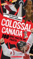 Colossal Canada - 100 Epic Facts and Feats