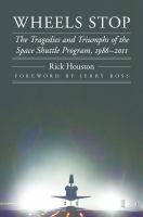 Wheels stop the tragedies and triumphs of the Space Shuttle Program 1986-2011
