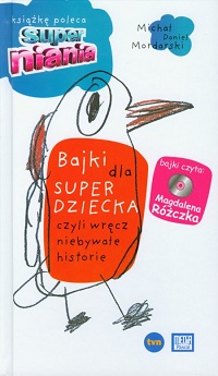 Bajki dla super dziecka, czyli wręcz niebywałe historie Bajki dla super dziecka, czyli wręcz niebywałe historie