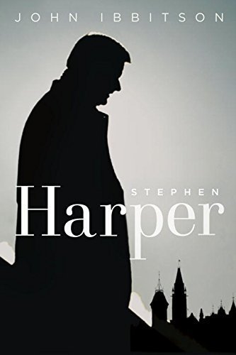 Stephen Harper by John Ibbitson