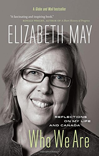 Who We Are Reflections on My Life and Canada by Elizabeth May