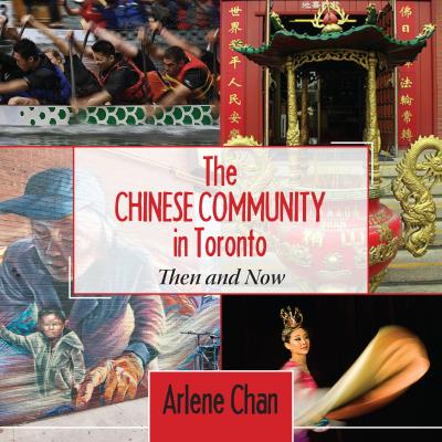 The Chinese Community in Toronto Then and Now by Arlene Chan