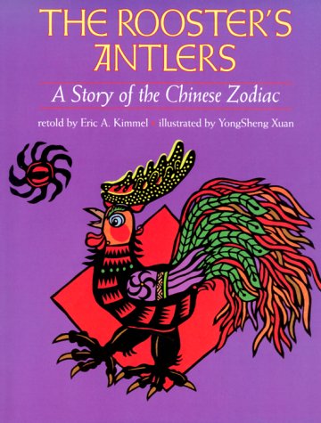 The Rooster's Antlers by Eric A. Kimmel and YongSheng Xuan