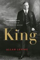 King William Lyon Mackenzie King a life guided by the hand of destiny