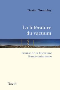 Gaston Tremblay- Littérature du vacuum - genèse de la littérature franco-ontarienne