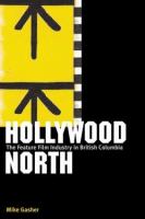 Hollywood North The Feature Film Industry In British Columbia