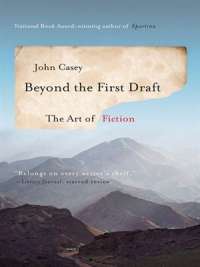 Beyond the First Draft by John Casey