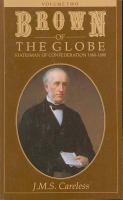 Brown of the Globe Statesman of Confederation, 1860-1880 Volume 2