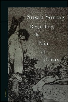 Regarding the Pain of Others by Susan Sontag