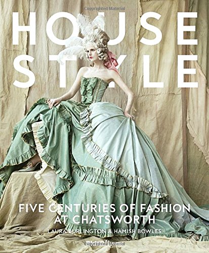 House style five centuries of fashion at Chatsworth home to the Devonshires House style five centuries of fashion at Chatsworth home to the Devonshires