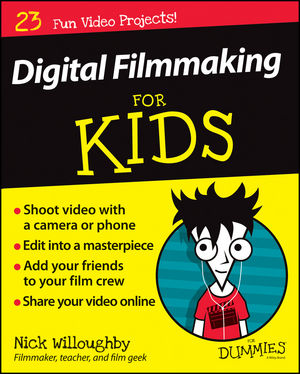 Digital Filmmaking for Kids (for Dummies series), by Nick Willoughby Digital Filmmaking for Kids (for Dummies series), by Nick Willoughby