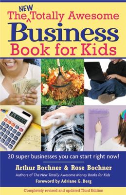 The new totally awesome business book for kids (and their paren'ts) with twenty super businesses you can start right now by Arthur berg bochner