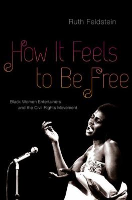 How it feels to be free  black women entertainers and the civil rights movement