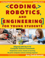 Coding  robotics  and engineering for young students a tech beginnings curriculum  grades pre-K-2 by Ann Gadzikowski