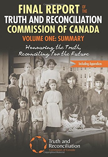 Final Report of the Truth and Reconciliation Commission of Canada  Volume 1 Summary Honouring the Truth  Reconciling for the Future