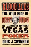 Blood acres the wild ride of Benny Binion , the Texas gangster who created Vegas poker