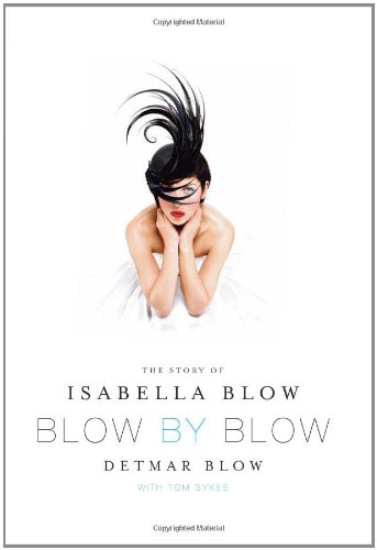 Blow by Blow  the story of Isabella Blow written by her husband Detmar Blow