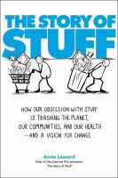 The story of stuff  how our obsession with stuff is trashing the planet, our communities, and our health--and a vision for change