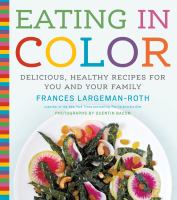 Eating in color - delicious, healthy recipes for you and your family