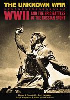 The unknown war WWII and the epic battles of the Russian front The unknown war WWII and the epic battles of the Russian front