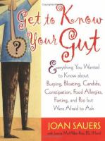 Get to know your gut - everything you wanted to know about burping, bloating, candida, constipation, food allergies, farting, and poo but were afraid to ask Get to know your gut - everything you wanted to know about burping, bloating, candida, constipation, food allergies, farting, and poo but were afraid to ask