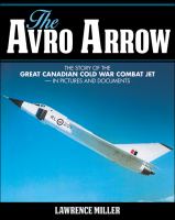 The Avro Arrow the story of the great Canadian Cold War combat jet in pictures and documents