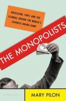 Monopolists - Obsession, Fury, and the Scandal Behind the World's Favorite Board Game Monopolists - Obsession, Fury, and the Scandal Behind the World's Favorite Board Game