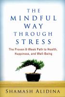 The mindful way through stress - the proven 8-week path to health, happiness, and well-being