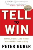 Tell to win connect persuade and triumph with the hidden power of story
