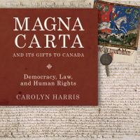 Magna Carta and its gifts to Canada democracy law and human rights Magna Carta and its gifts to Canada democracy law and human rights