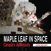 Maple Leaf in space Canada's astronauts