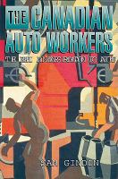 The Canadian auto workers the birth and transformation of a Union