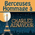 Berceuses Hommage a Charles Aznavour Berceuses Hommage a Charles Aznavour