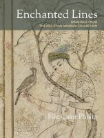 Enchanted Lines Drawings from the Aga Khan Museum Collection Enchanted Lines Drawings from the Aga Khan Museum Collection