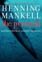 The pyramid and four other Kurt Wallander Mysteries The pyramid and four other Kurt Wallander Mysteries