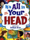 It’s all in your Head:  a guide to your brilliant brain