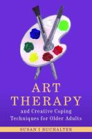 Art therapy and creative coping techniques for older adults Art therapy and creative coping techniques for older adults