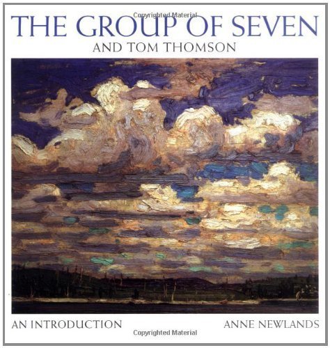 The Group of Seven and Tom Thomson  an introduction by Anne Newlands